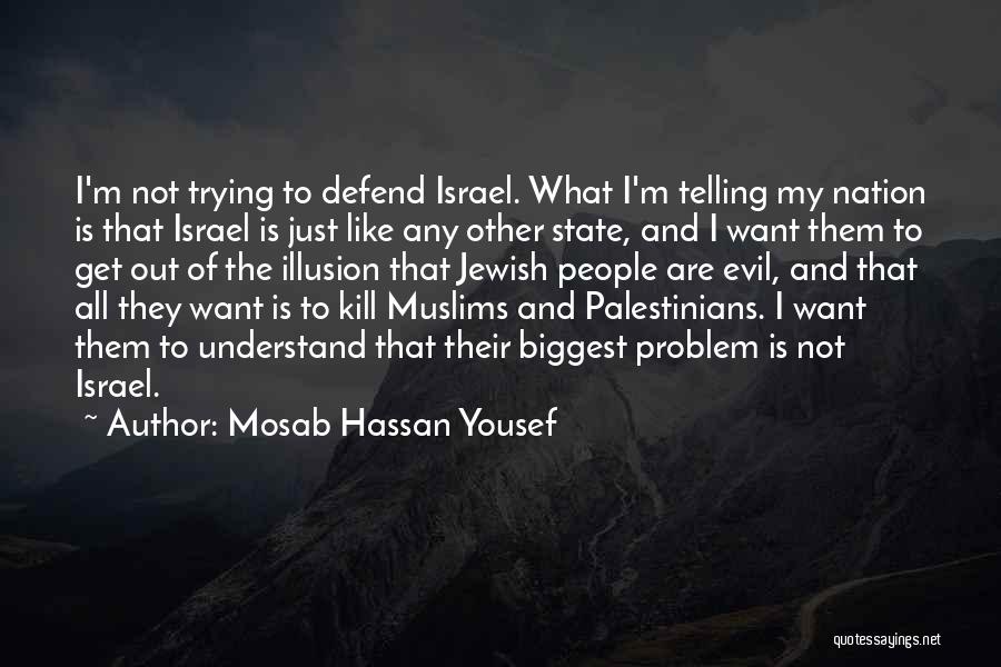 Mosab Hassan Yousef Quotes: I'm Not Trying To Defend Israel. What I'm Telling My Nation Is That Israel Is Just Like Any Other State,