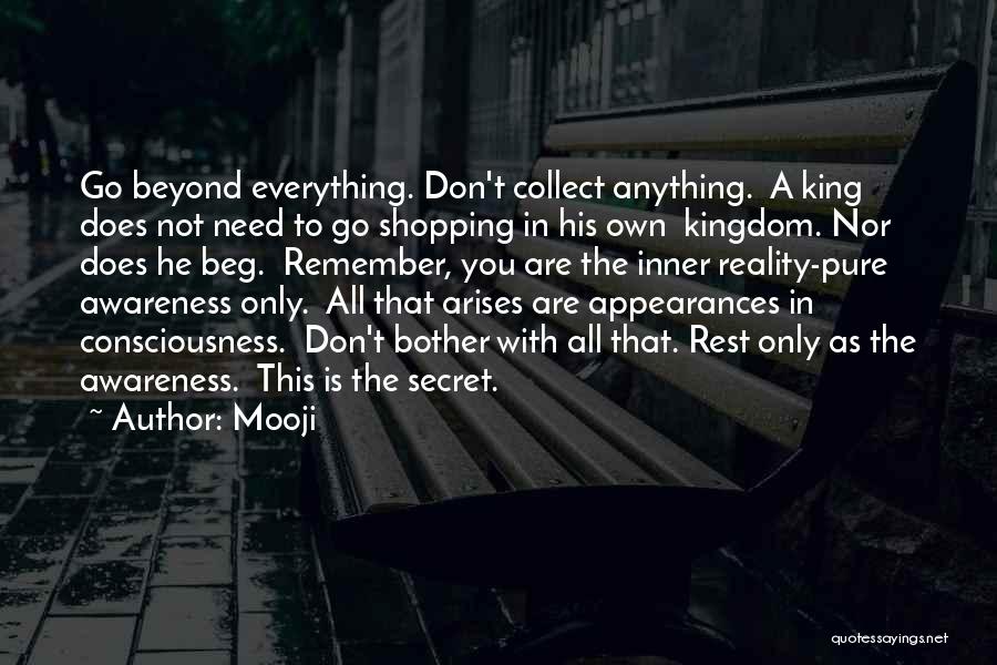 Mooji Quotes: Go Beyond Everything. Don't Collect Anything. A King Does Not Need To Go Shopping In His Own Kingdom. Nor Does