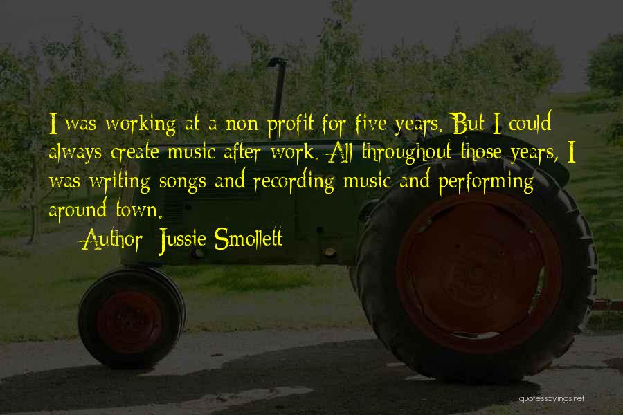 Jussie Smollett Quotes: I Was Working At A Non-profit For Five Years. But I Could Always Create Music After Work. All Throughout Those