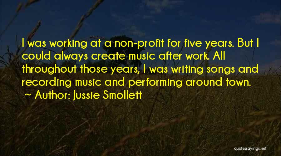 Jussie Smollett Quotes: I Was Working At A Non-profit For Five Years. But I Could Always Create Music After Work. All Throughout Those