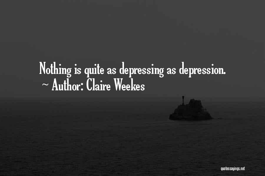 Claire Weekes Quotes: Nothing Is Quite As Depressing As Depression.