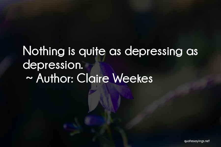 Claire Weekes Quotes: Nothing Is Quite As Depressing As Depression.