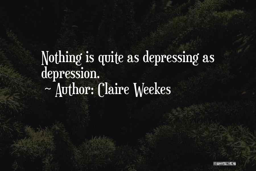 Claire Weekes Quotes: Nothing Is Quite As Depressing As Depression.