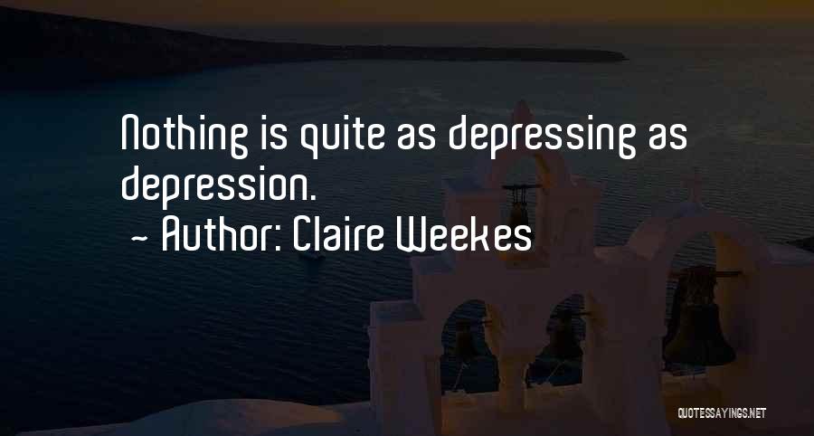 Claire Weekes Quotes: Nothing Is Quite As Depressing As Depression.