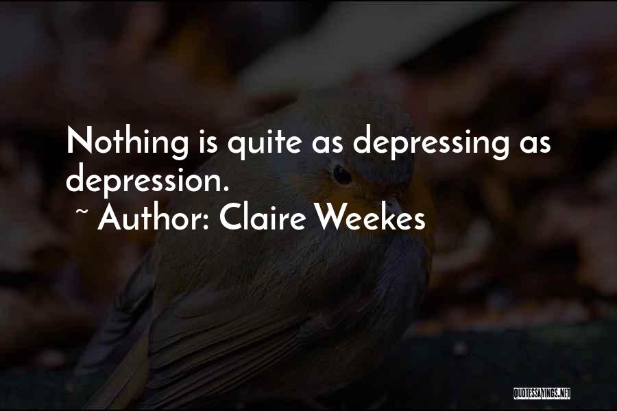 Claire Weekes Quotes: Nothing Is Quite As Depressing As Depression.