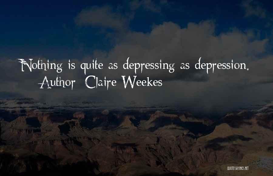 Claire Weekes Quotes: Nothing Is Quite As Depressing As Depression.