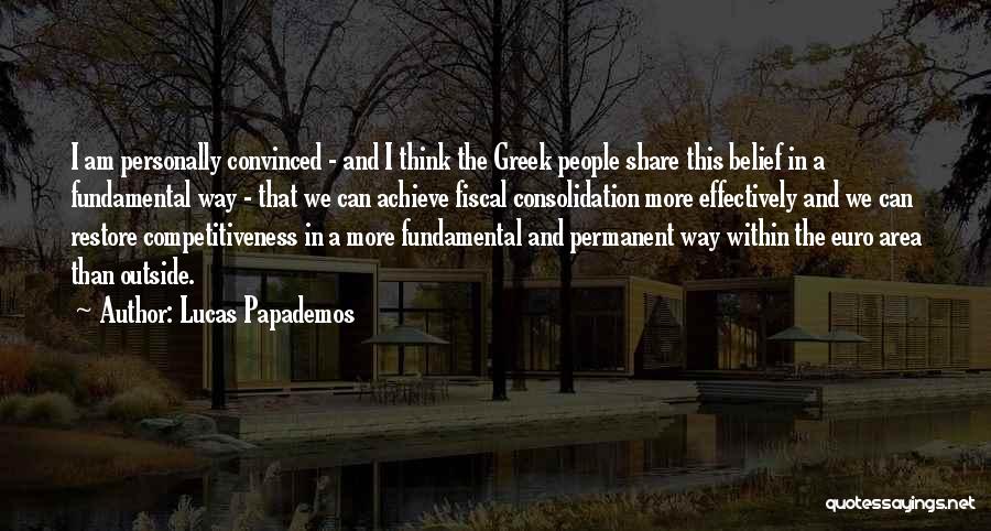 Lucas Papademos Quotes: I Am Personally Convinced - And I Think The Greek People Share This Belief In A Fundamental Way - That