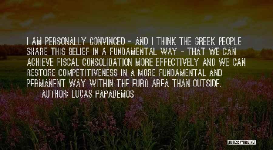 Lucas Papademos Quotes: I Am Personally Convinced - And I Think The Greek People Share This Belief In A Fundamental Way - That