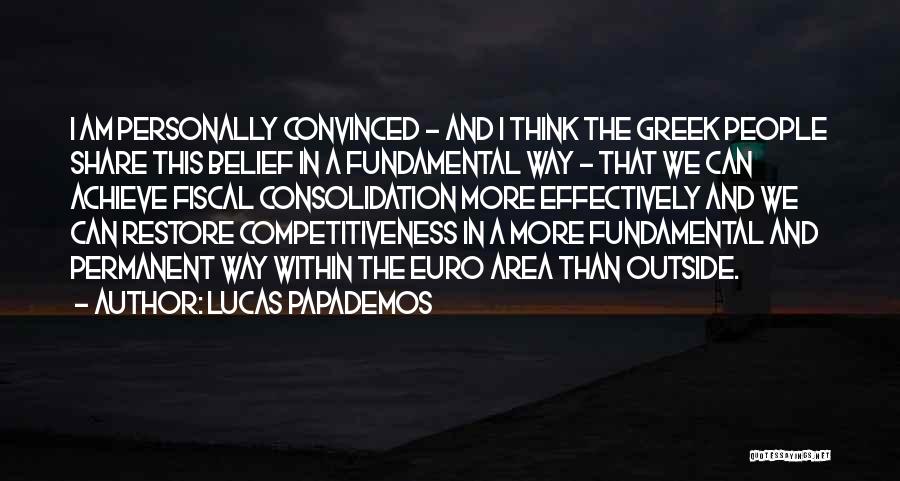 Lucas Papademos Quotes: I Am Personally Convinced - And I Think The Greek People Share This Belief In A Fundamental Way - That