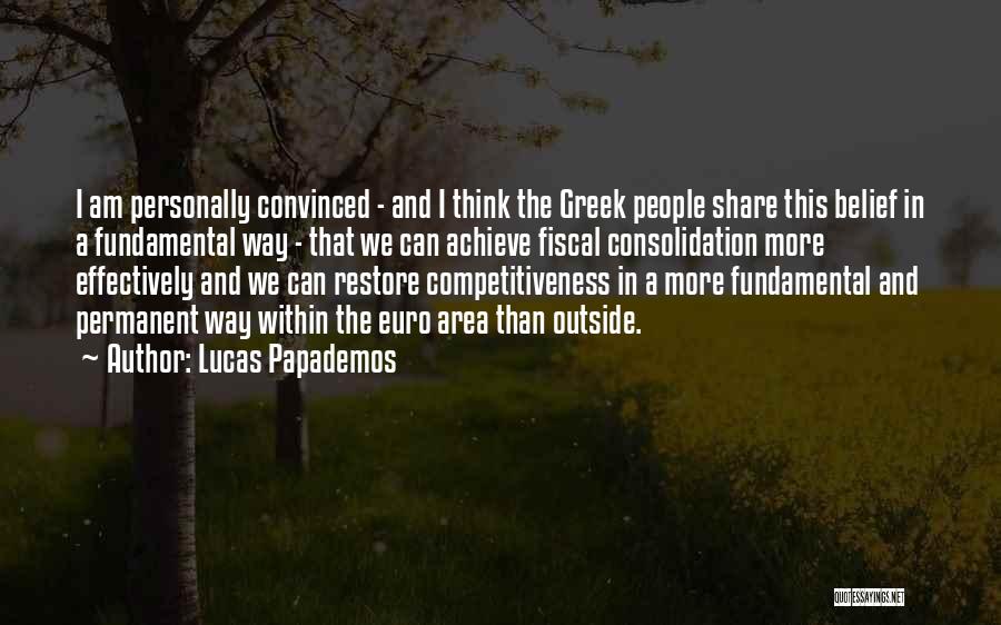 Lucas Papademos Quotes: I Am Personally Convinced - And I Think The Greek People Share This Belief In A Fundamental Way - That