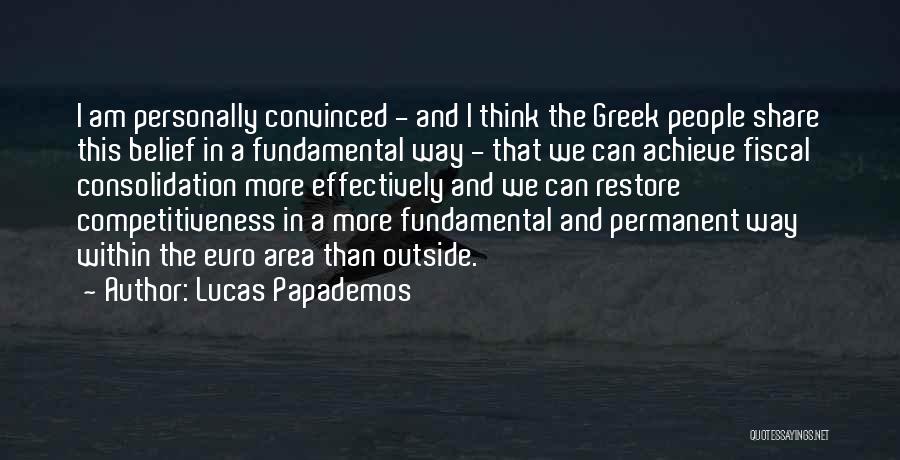 Lucas Papademos Quotes: I Am Personally Convinced - And I Think The Greek People Share This Belief In A Fundamental Way - That