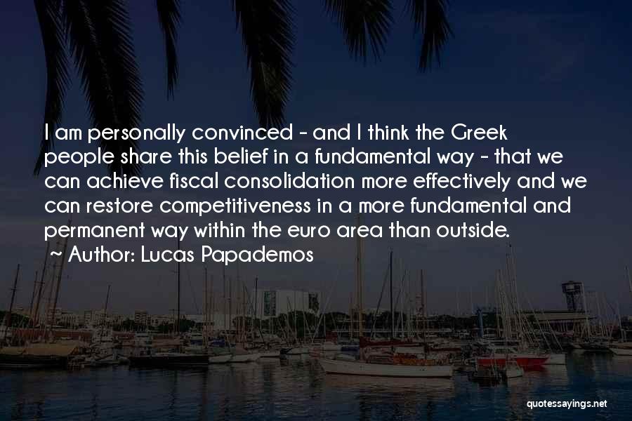 Lucas Papademos Quotes: I Am Personally Convinced - And I Think The Greek People Share This Belief In A Fundamental Way - That