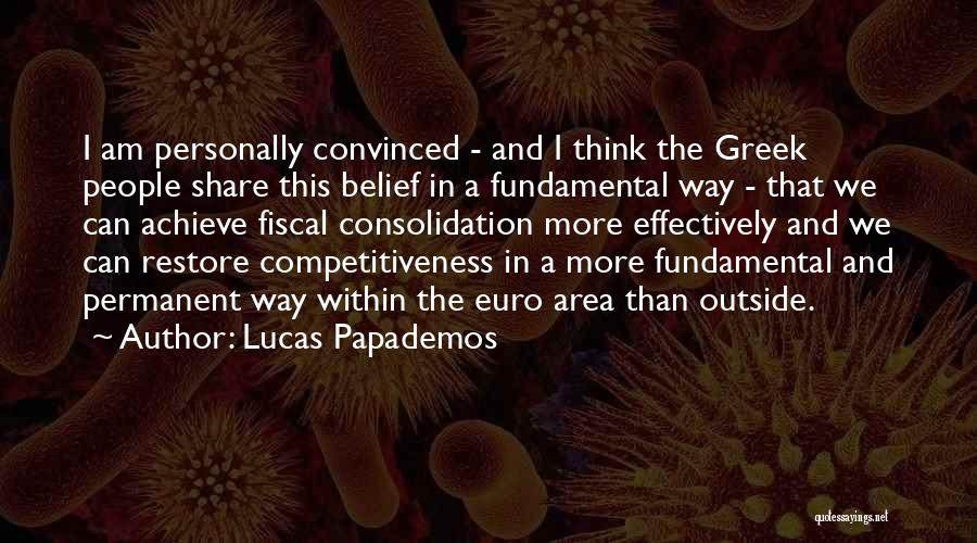 Lucas Papademos Quotes: I Am Personally Convinced - And I Think The Greek People Share This Belief In A Fundamental Way - That