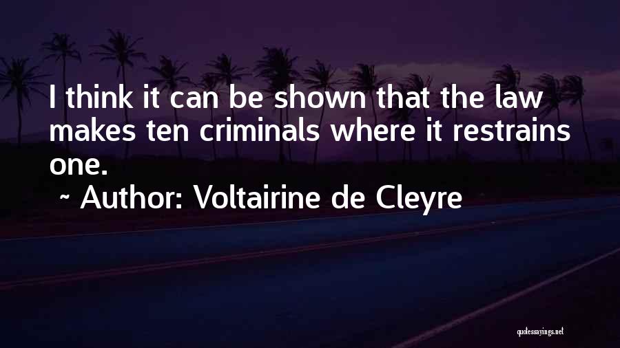 Voltairine De Cleyre Quotes: I Think It Can Be Shown That The Law Makes Ten Criminals Where It Restrains One.