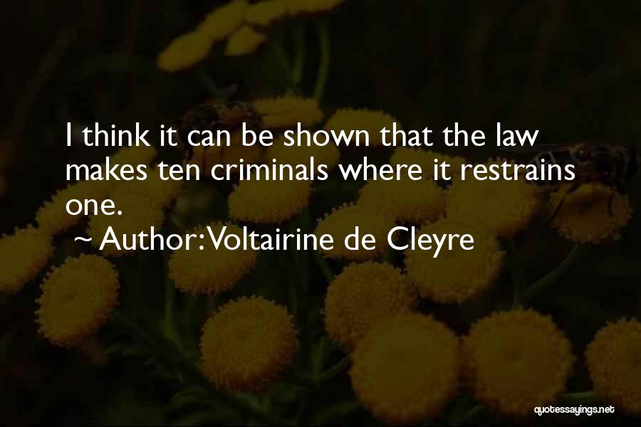 Voltairine De Cleyre Quotes: I Think It Can Be Shown That The Law Makes Ten Criminals Where It Restrains One.