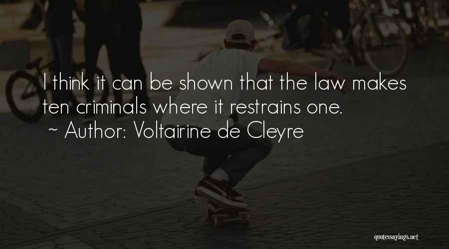 Voltairine De Cleyre Quotes: I Think It Can Be Shown That The Law Makes Ten Criminals Where It Restrains One.