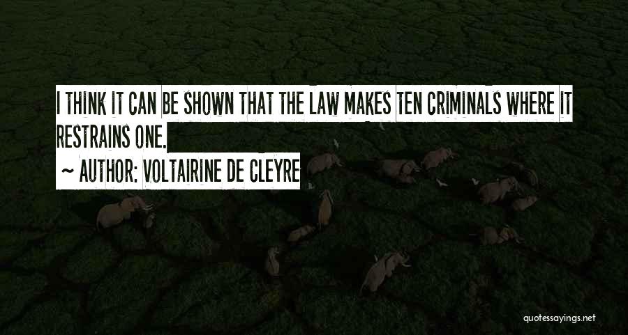 Voltairine De Cleyre Quotes: I Think It Can Be Shown That The Law Makes Ten Criminals Where It Restrains One.