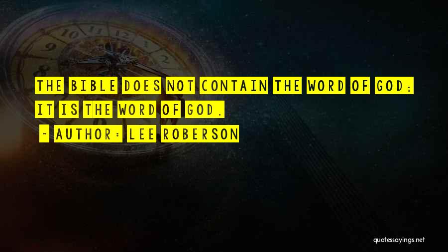 Lee Roberson Quotes: The Bible Does Not Contain The Word Of God; It Is The Word Of God.