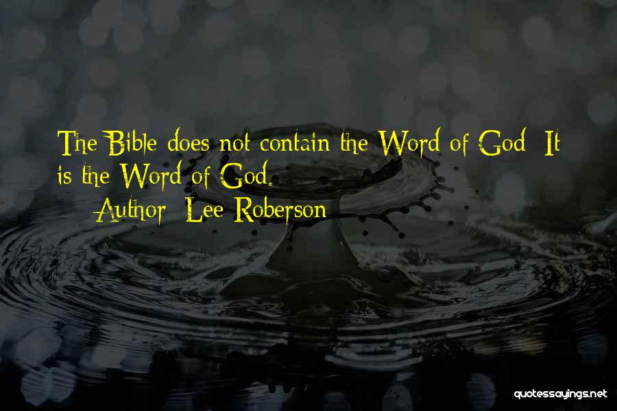 Lee Roberson Quotes: The Bible Does Not Contain The Word Of God; It Is The Word Of God.