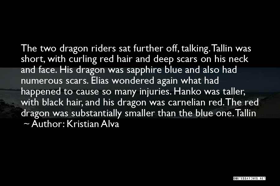 Kristian Alva Quotes: The Two Dragon Riders Sat Further Off, Talking. Tallin Was Short, With Curling Red Hair And Deep Scars On His