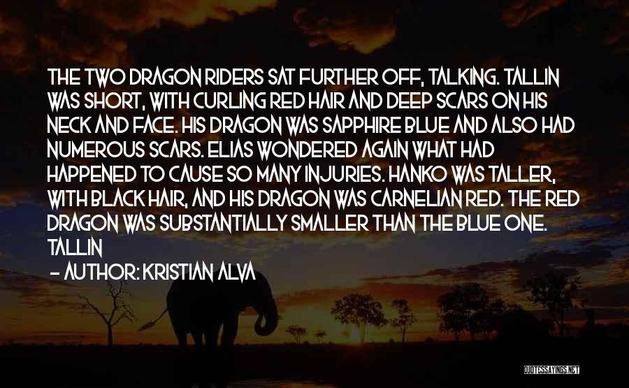 Kristian Alva Quotes: The Two Dragon Riders Sat Further Off, Talking. Tallin Was Short, With Curling Red Hair And Deep Scars On His