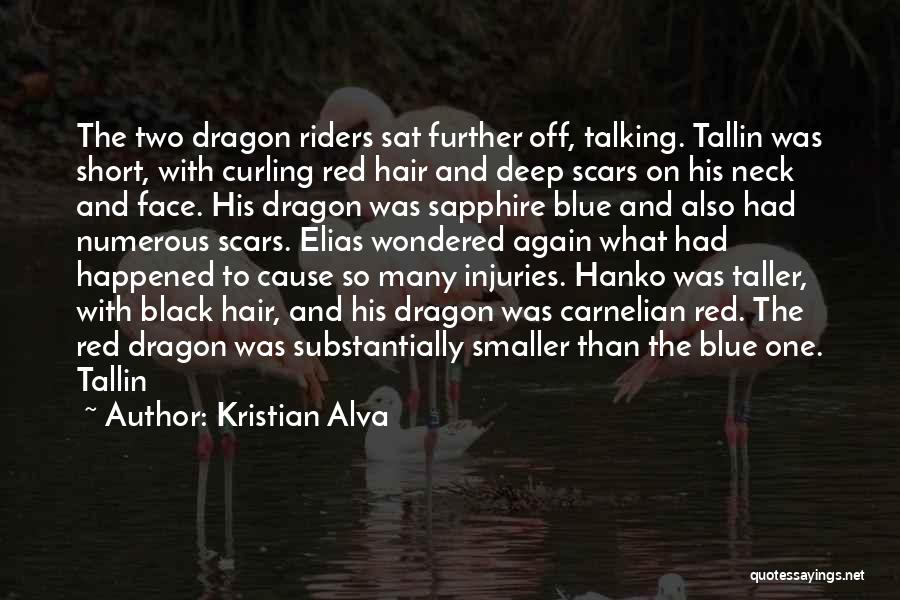 Kristian Alva Quotes: The Two Dragon Riders Sat Further Off, Talking. Tallin Was Short, With Curling Red Hair And Deep Scars On His