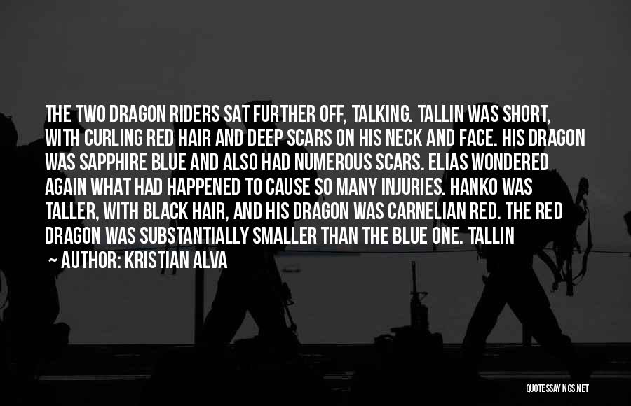 Kristian Alva Quotes: The Two Dragon Riders Sat Further Off, Talking. Tallin Was Short, With Curling Red Hair And Deep Scars On His