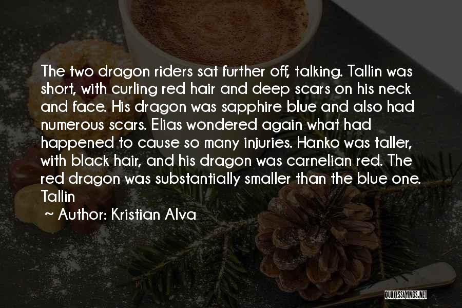 Kristian Alva Quotes: The Two Dragon Riders Sat Further Off, Talking. Tallin Was Short, With Curling Red Hair And Deep Scars On His