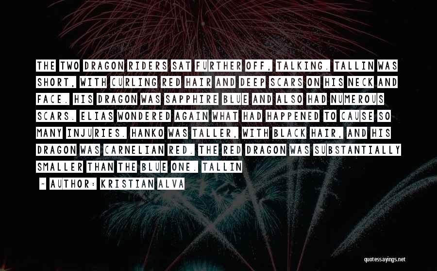 Kristian Alva Quotes: The Two Dragon Riders Sat Further Off, Talking. Tallin Was Short, With Curling Red Hair And Deep Scars On His