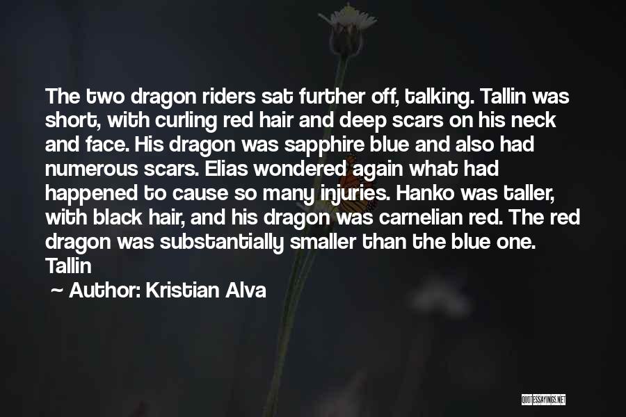 Kristian Alva Quotes: The Two Dragon Riders Sat Further Off, Talking. Tallin Was Short, With Curling Red Hair And Deep Scars On His