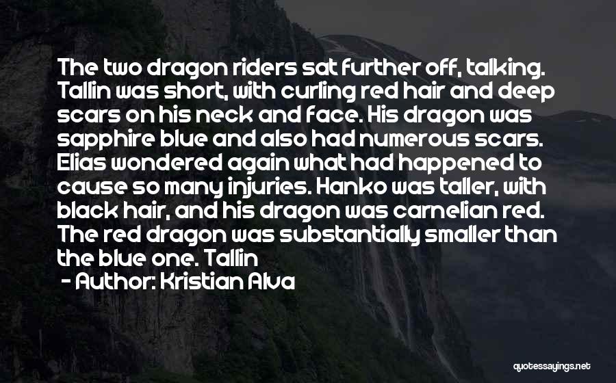 Kristian Alva Quotes: The Two Dragon Riders Sat Further Off, Talking. Tallin Was Short, With Curling Red Hair And Deep Scars On His