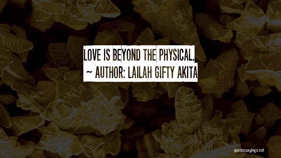 Lailah Gifty Akita Quotes: Love Is Beyond The Physical.