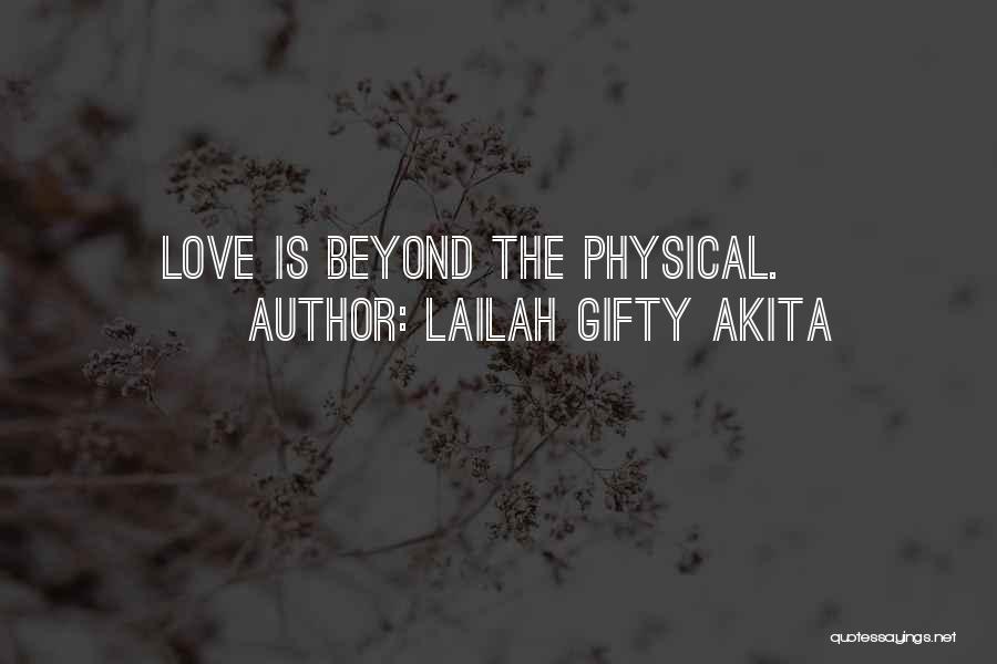 Lailah Gifty Akita Quotes: Love Is Beyond The Physical.