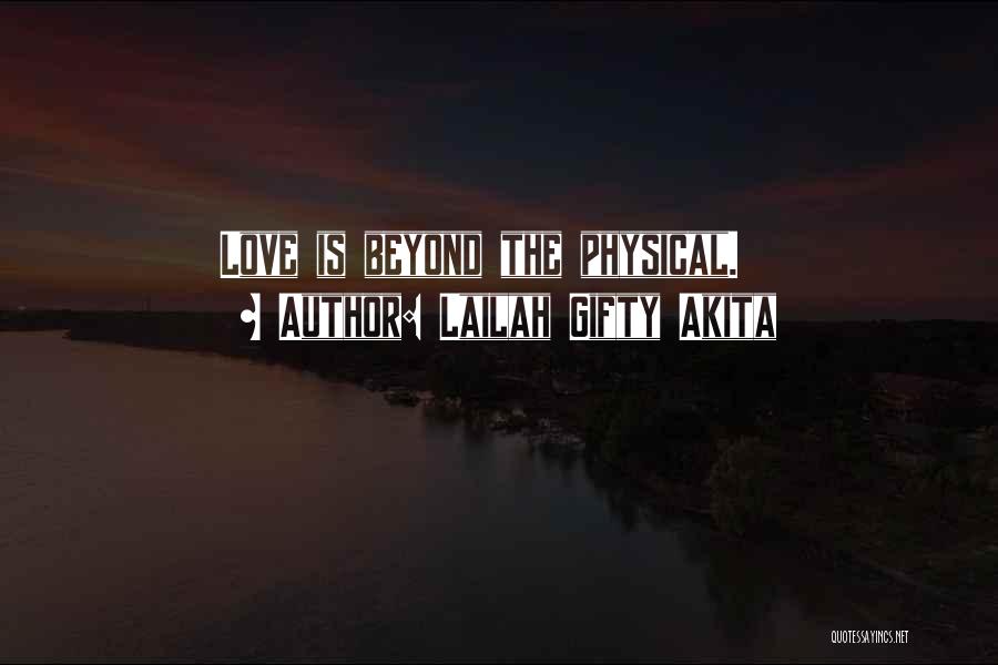 Lailah Gifty Akita Quotes: Love Is Beyond The Physical.