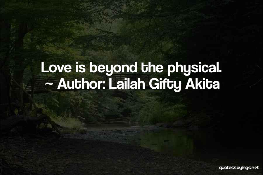 Lailah Gifty Akita Quotes: Love Is Beyond The Physical.