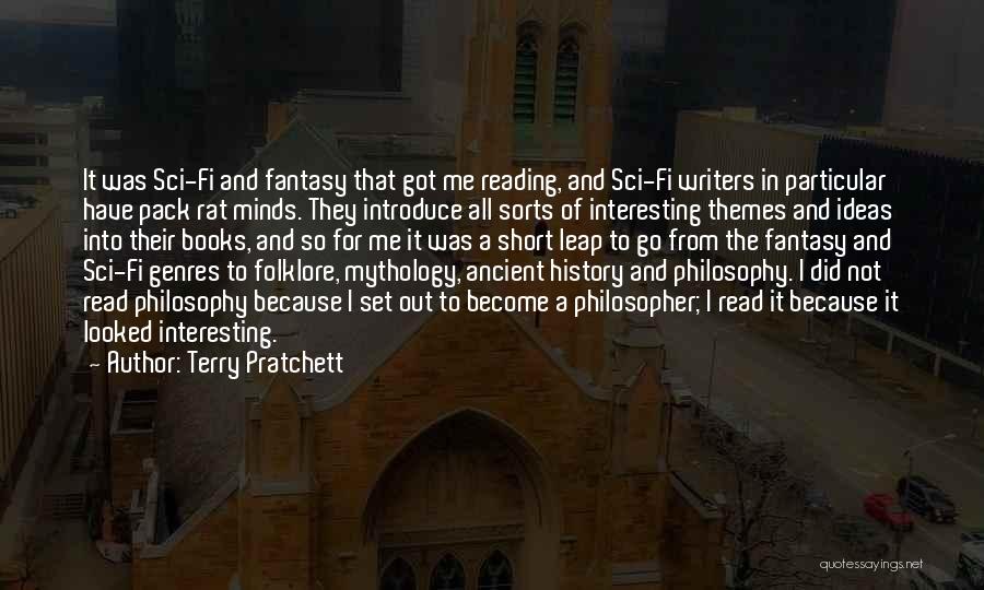 Terry Pratchett Quotes: It Was Sci-fi And Fantasy That Got Me Reading, And Sci-fi Writers In Particular Have Pack Rat Minds. They Introduce