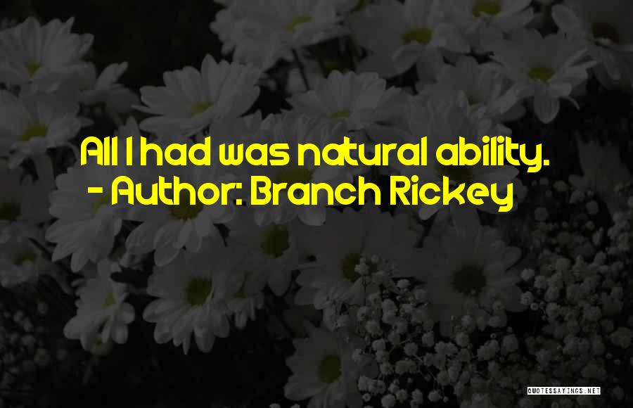 Branch Rickey Quotes: All I Had Was Natural Ability.