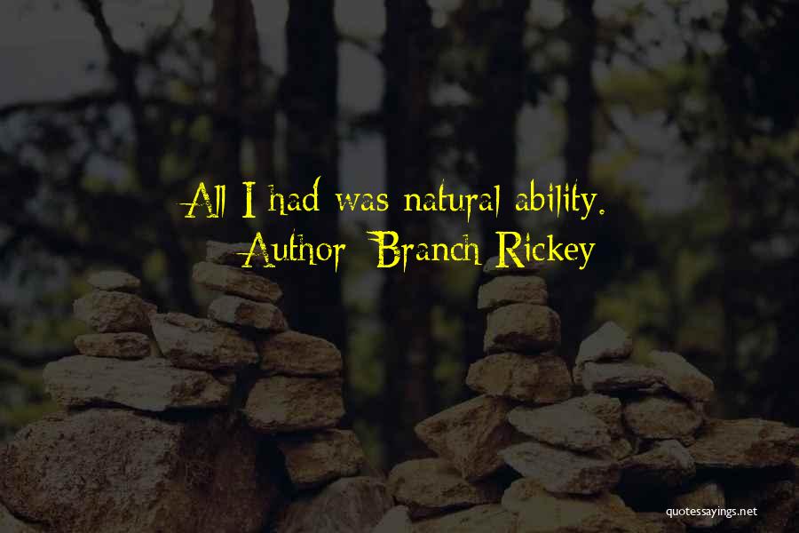 Branch Rickey Quotes: All I Had Was Natural Ability.