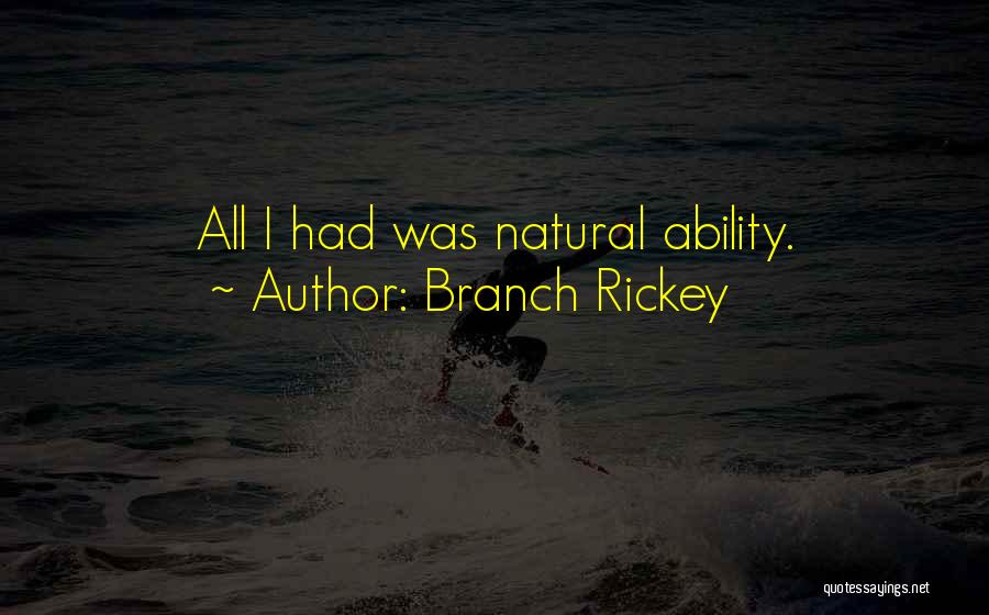 Branch Rickey Quotes: All I Had Was Natural Ability.