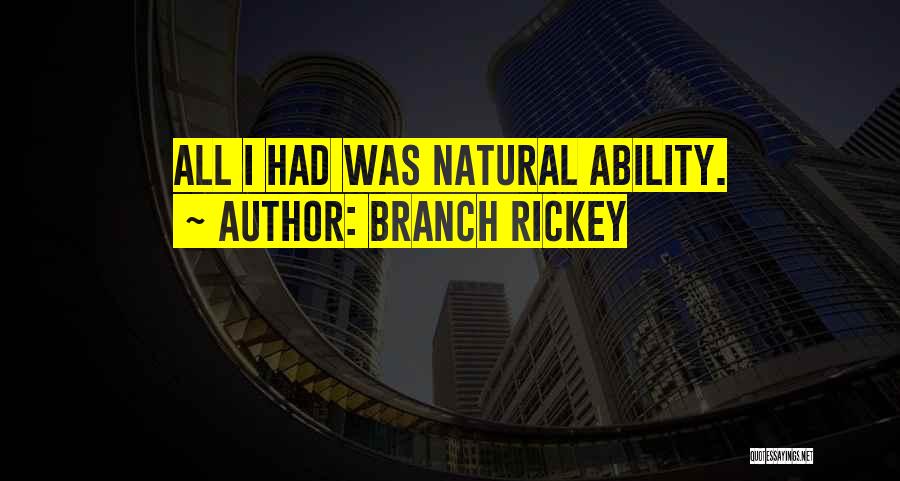 Branch Rickey Quotes: All I Had Was Natural Ability.