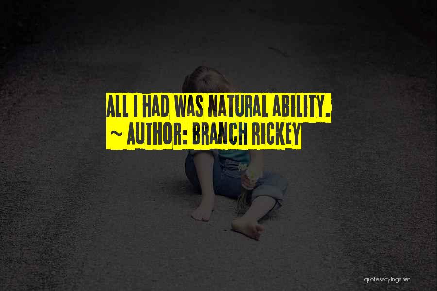 Branch Rickey Quotes: All I Had Was Natural Ability.