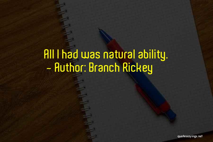 Branch Rickey Quotes: All I Had Was Natural Ability.