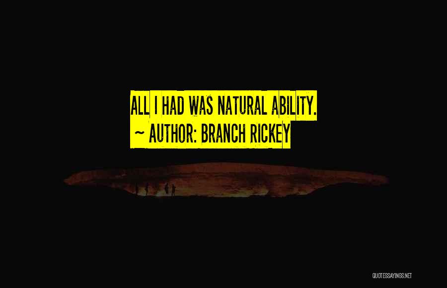 Branch Rickey Quotes: All I Had Was Natural Ability.