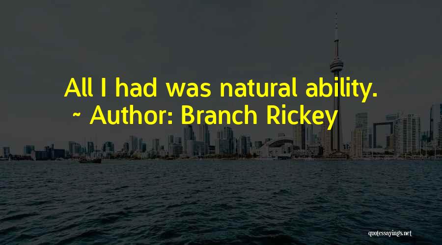 Branch Rickey Quotes: All I Had Was Natural Ability.