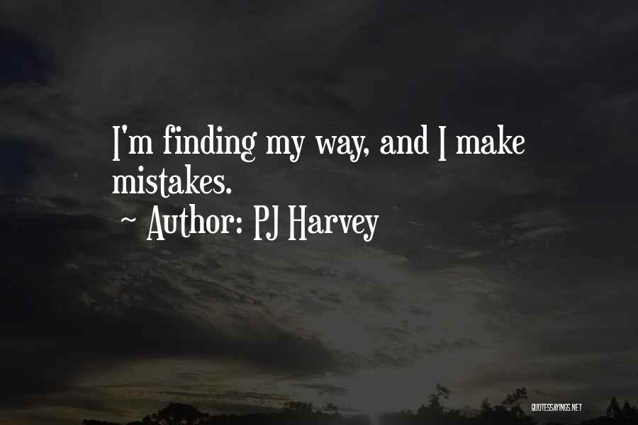 PJ Harvey Quotes: I'm Finding My Way, And I Make Mistakes.