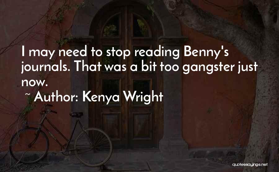 Kenya Wright Quotes: I May Need To Stop Reading Benny's Journals. That Was A Bit Too Gangster Just Now.