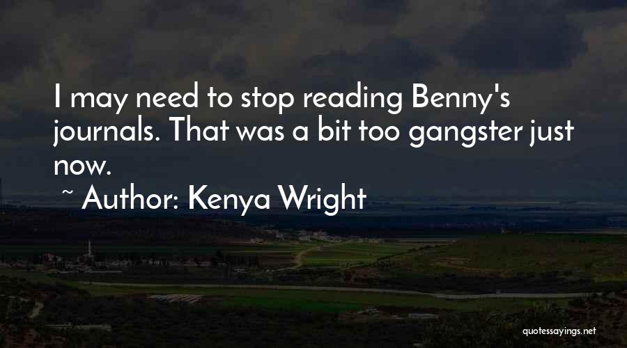 Kenya Wright Quotes: I May Need To Stop Reading Benny's Journals. That Was A Bit Too Gangster Just Now.