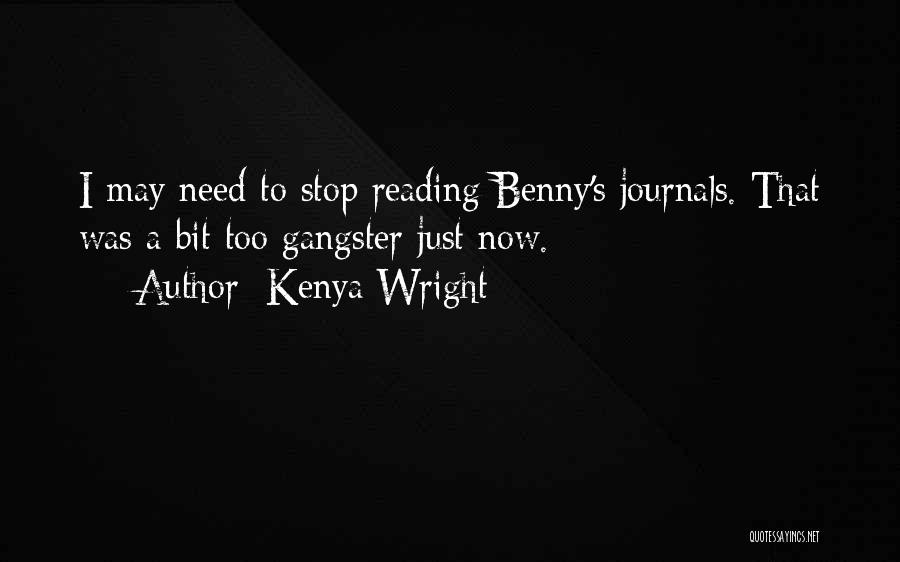 Kenya Wright Quotes: I May Need To Stop Reading Benny's Journals. That Was A Bit Too Gangster Just Now.