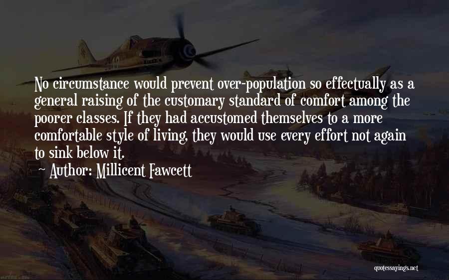 Millicent Fawcett Quotes: No Circumstance Would Prevent Over-population So Effectually As A General Raising Of The Customary Standard Of Comfort Among The Poorer