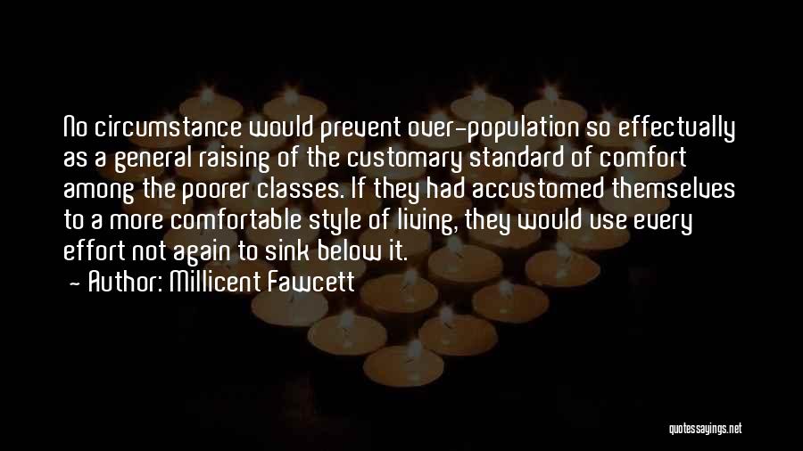 Millicent Fawcett Quotes: No Circumstance Would Prevent Over-population So Effectually As A General Raising Of The Customary Standard Of Comfort Among The Poorer